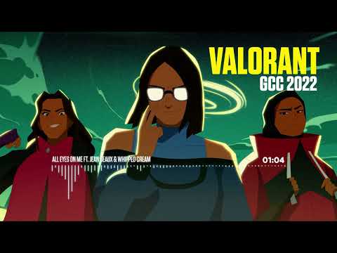 Valorant GCC 2022 Official Theme - All Eyes On Me ft. Jean Deaux & Whipped Cream