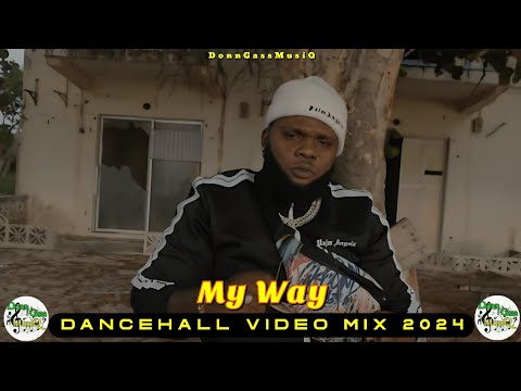 Best Dancehall Video Mix 2024: MY WAY - Chronic Law, Vybz Kartel, Masicka, Nhance