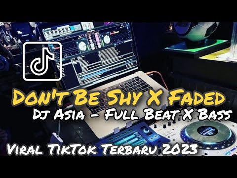 DJ DON'T BE SHY X FADED FULLBEAT VIRAL TIKTOK TERBARU 2023 (DJ ASIA)