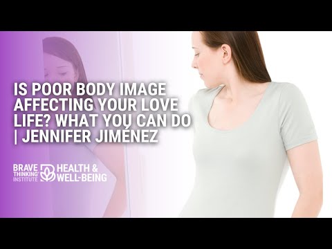 Is Poor Body Image Affecting Your Love Life? What You Can Do | Jennifer Jiménez-Health & Well-Being