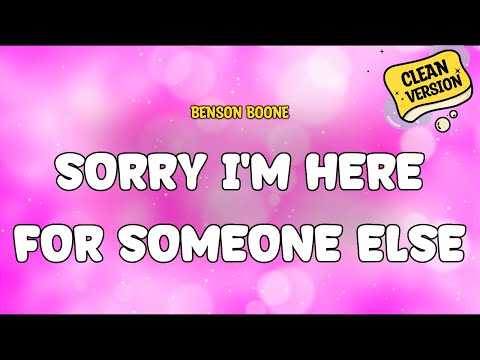 Benson Boone - Sorry I'm Here for Someone Else (Clean) Lyrics