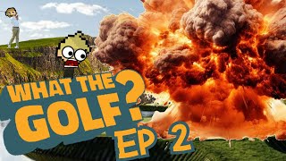 GOLFING WITH EXPLOSIVES? - What the Golf? - Episode 2