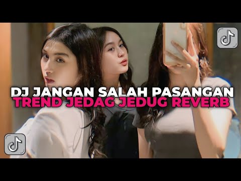 DJ JANGAN SALAH PASANGAN JANGAN NYASAR DI JALAN | DJ TREND JEDAG JEDUG REVERB YANG KALIAN CARI CARI!