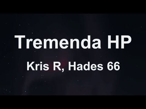 KRIS R, HADES 66 - TREMENDA HP (Letras)