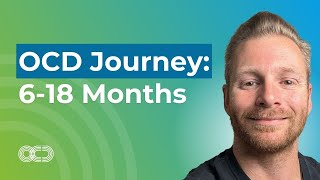 OCD Journey: 6-18 Months