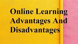 Online Learning advantages and disadvantages