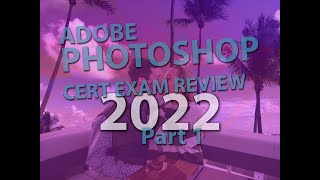 Adobe Photoshop 2022 Cert Exam Review: Part 1