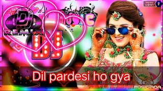 Hindi_Dj_Remix_Song || hindi dj remix song2022 || Dil pardesi ho gya dj remix song