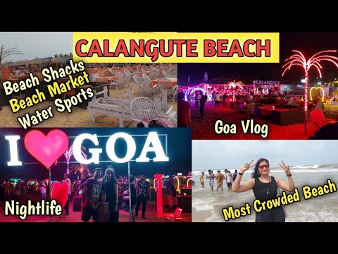 GOA | Calangute Beach | Shacks , Water Sports , Goa Nightlife , Beach Market | Goa Vlog 2022