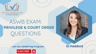 ASWB Exam Strategies: Answering Privilege, Subpoena, and Court Order Questions