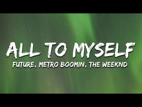 Future, Metro Boomin, The Weeknd - All to Myself (Lyrics)