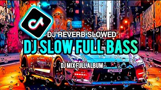 DJ SLOW FULL BASS 2025 🎵 DJ REVERB SLOWED 2025 | FULL ALBUM