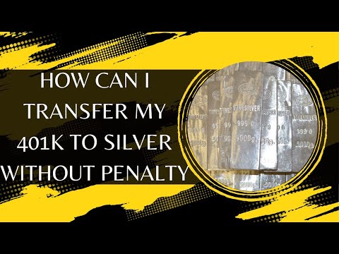 How Can I Transfer My 401k To Silver Without Penalty