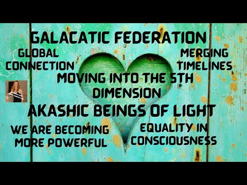 GALACTIC FEDERATION MOVING INTO THE 5TH DIMENSION & AKASHIC BEINGS OF LIGHT TIMELINES ARE MERGING