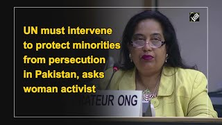 UN must intervene to protect minorities from persecution in Pakistan, asks woman activist