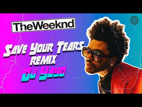 S a v e  Y o u r  T e a r s (REMIX) | DJ Yayo ✘ The Weeknd