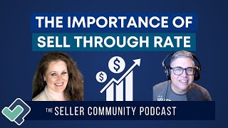 The Importance of Sell Through Rate | #TheSellerCommunityPodcast