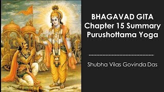 BHAGAVAD GITA Chapter 15  Summary ||  Purushottama Yoga  || Shubha Vilas Govinda Das  || ISKCON