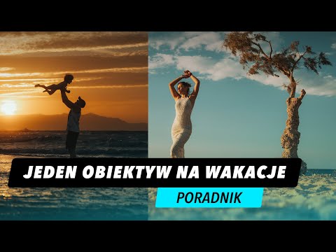 Oto Najlepszy Obiektyw na Wakacje?!