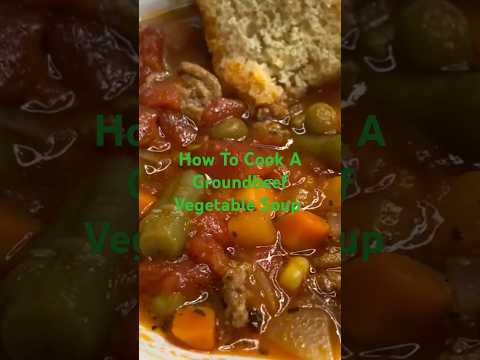 How To Make A Groundbeef Vegetable Soup