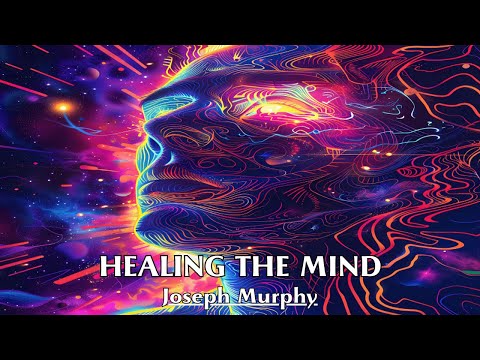 The Subconscious Mind Is The Healer Within You - HEALING THE MIND - Joseph Murphy