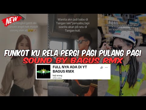 FUNKOT KU RELA PERGI PAGI PULANG PAGI BY BAGUS RMX VIRAL TIKTOK YANG KALIAN  CARI !!