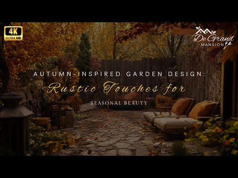 Autumn-Inspired Garden Design: Rustic Touches for Seasonal Beauty