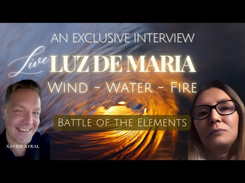 LIVE EXCLUSIVE WITH LUZ DE MARIA: WIND – WATER - FIRE