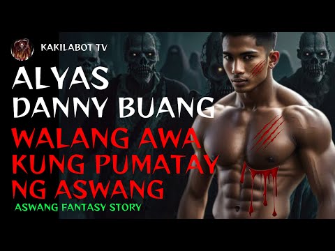 ALYAS DANNY BUANG WALANG AWA KUNG PUMATAY NG ASWANG | ASWANG FANTASY STORY