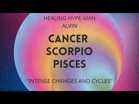 Cancer, Scorpio, Pisces • Mid May • “Changes and Cycles”