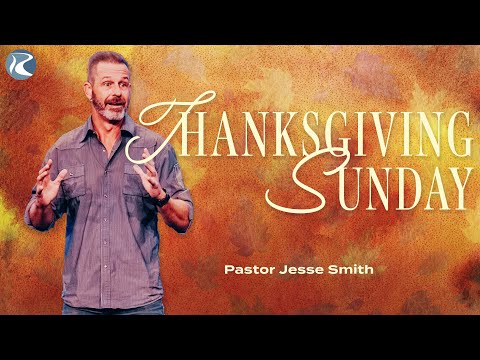 Thanksgiving Sunday | Pastor Jesse Smith | River City Christian