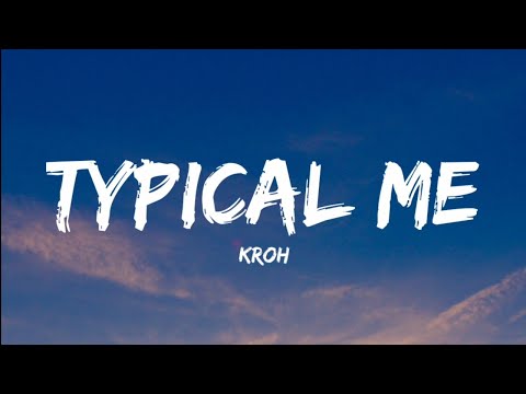 Kroh- Typical Me (Lyrics Video)