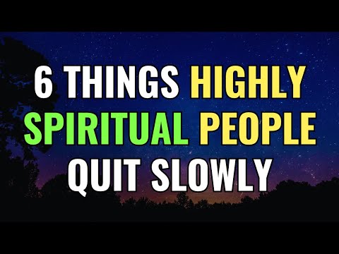 6 Things Highly Spiritual People Quit Slowly | Awakening | Spirituality | Chosen Ones