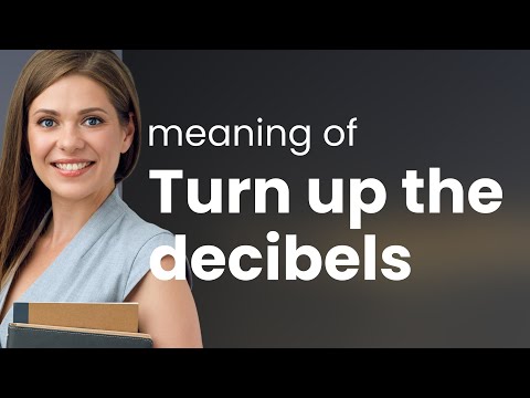 Turn Up the Decibels: Understanding the Phrase