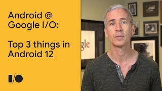 Top 3 things in Android 12 | Android @ Google I/O '21