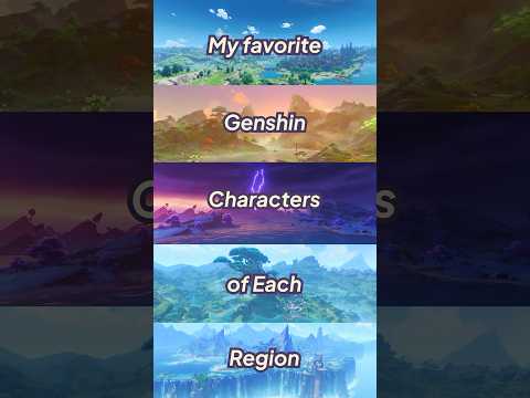 My Favorite Genshin Characters of Each Region