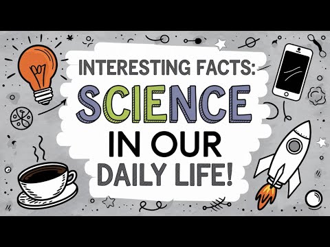 Interesting Facts of Science in Our Daily Life