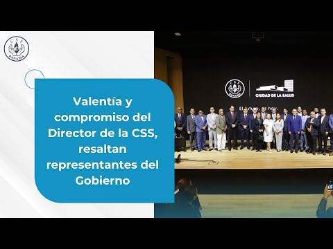 Valentía y compromiso del Director de la CSS, resaltan representantes del Gobierno