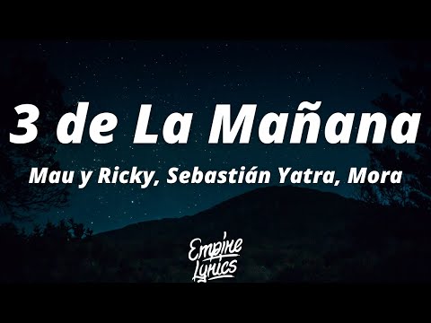 Mau y Ricky, Sebastián Yatra, Mora - 3 de La Mañana (Letra) | Otra vez soy el borracho que te llama