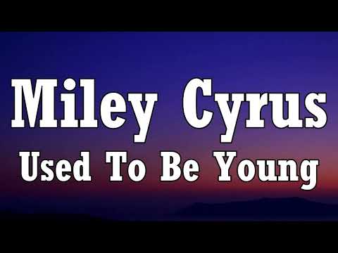 Miley Cyrus - Used To Be Young (Lyrics)