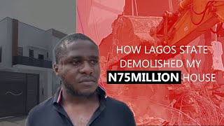 How Lagos state demolished my N75million house