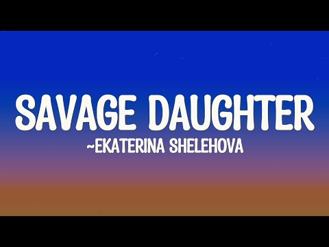 Ekaterina Shelehova - I Am My Mother's Savage Daughter (Lyrics)