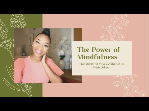 The Power of Mindfulness: Transforming Your Relationships with Others