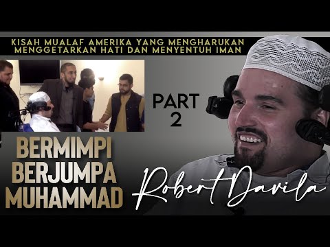 KISAH HARU MUALAF ROBERT DAVILA - BERMIMPI DIKUNJUNGI RASULULLAH BAGIAN KE 2