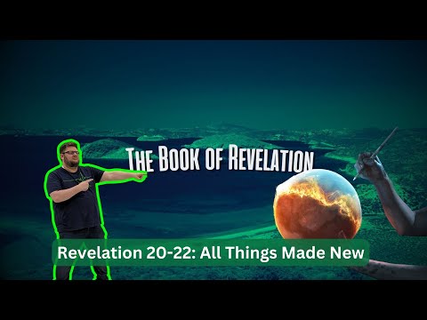 All Things made New Revelation 20-22