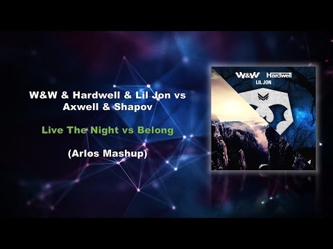 W&W & Hardwell & Lil Jon vs. Axwell & Shapov - Live The Night / Belong (Mashup)