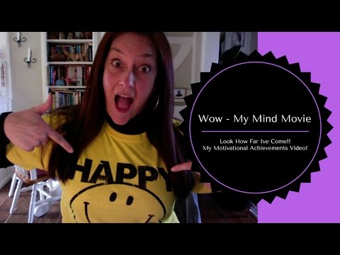 My Self Motivational Mind Movie! Wow Look How Far I've come!