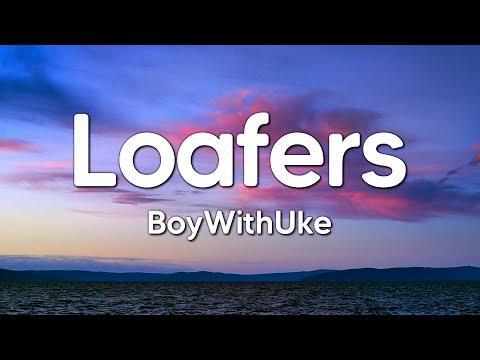 BoyWithUke - Loafers (Lyrics)