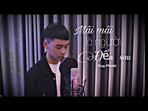 MÃI MÃI LÀ NGƯỜI  ĐẾN SAU || Duy Phước || Đức Thinh cover