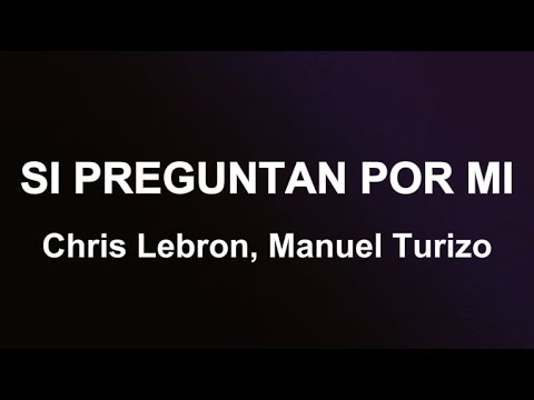 Chris Lebron, Manuel Turizo - Si Preguntan Por Mi (Letra/Lyrics)